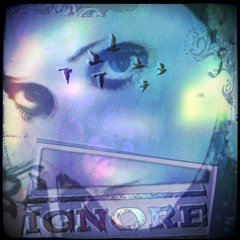 IGNORE (Originally by Stina Crow)