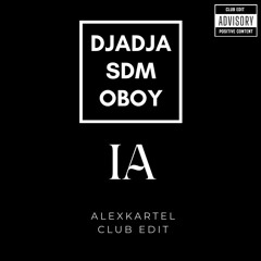 DJADJA & SDM , OBOY - IA (ALEXKARTEL CLUB EDIT) (prod by ia.master.officiel)