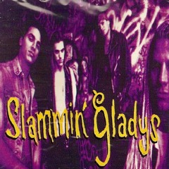 Slammin' Gladys - What U Need