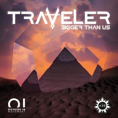 Traveler - Bigger Than Us (Original Mix)
