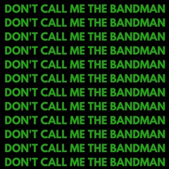 Don't Call Me The Bandman (DT Beatz)