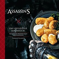 [PDF READ ONLINE] Assassin's Creed - Das offizielle Kochbuch: Rezepte der Bruderschaft der Assassi