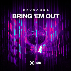 Devochka - Bring 'Em Out (Extended Mix)