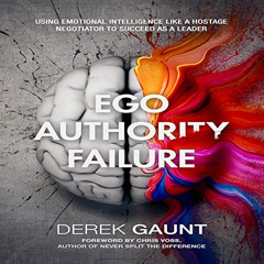 [READ] PDF 📪 Ego, Authority, Failure: Using Emotional Intelligence like a Hostage Ne