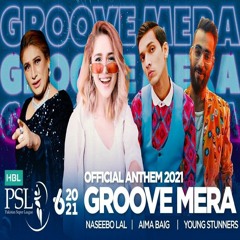 Groove Mera - Naseebo Lal, Aima Baig, Young Stunners - PSL 2021 Official Anthem