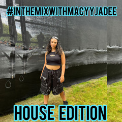 #InTheMixWithMacyyJadee House Edition Mix @MacyyJadee