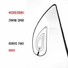Microlocking- Saman Shahi ( Behrooz Zandi Remix)