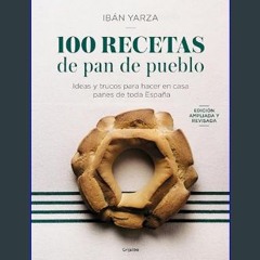 [PDF] 📕 100 recetas de pan de pueblo: Ideas y trucos para hacer en casa panes de toda España (Span