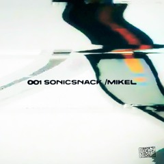 SONICSNACK001 /MIKEL