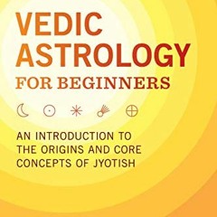 Download pdf Vedic Astrology for Beginners: An Introduction to the Origins and Core Concepts of Jyot