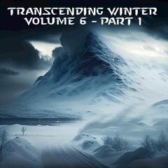 Transcending Winter Volume 6 - Part 1