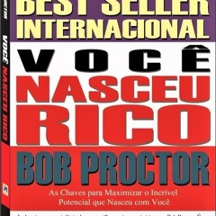 01 - Você Nasceu Rico - Bob Proctor - Capítulo 01