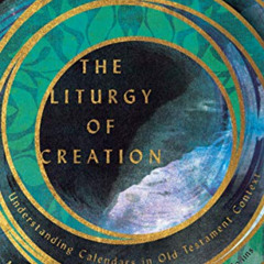 Access KINDLE 📗 The Liturgy of Creation: Understanding Calendars in Old Testament Co