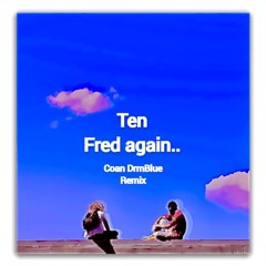 Fred again.. - Ten (Coan DrmBlue Remix)