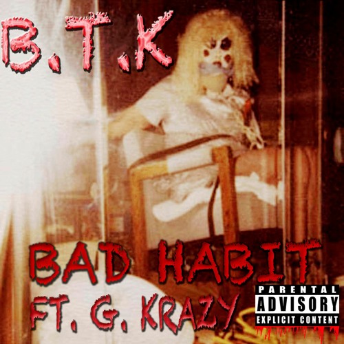 BTK Bad Habit Ft. G. Krazy