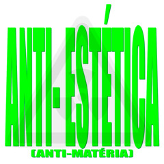 Anti-estética (anti-matéria)
