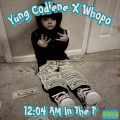 Yung Codiene X Whopo - 12:04 AM In The P