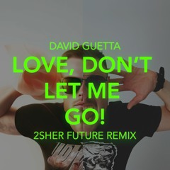 David Guetta - Love, Don't Let Me Go (2SHER Future Remix)
