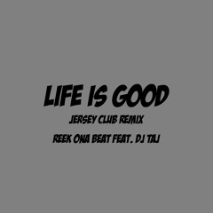 Life is Good (feat. DJ Taj)(Jersey Club Remix)