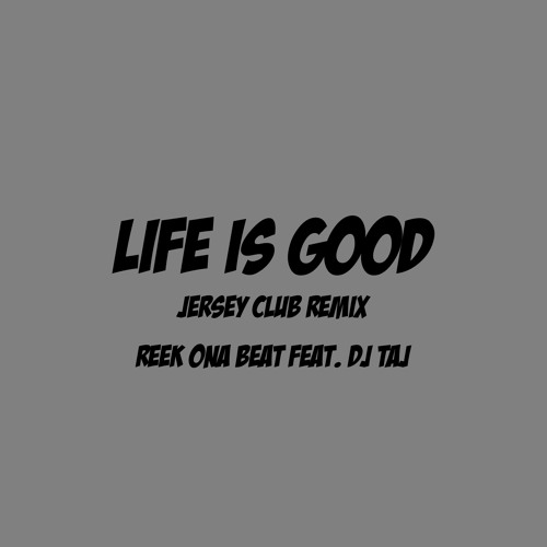 Life Is Good Feat Dj Taj Jersey Club Remix By Reek Ona Beat Empiremusicgroup