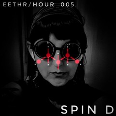EEthr/Hour_005. - Spin D