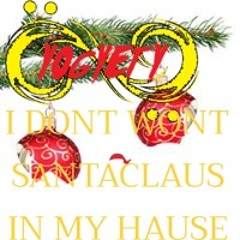 I Dont Wont Santaclaus In My Hause
