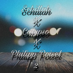 Schillah x Calypso x Philipp Poisel 2
