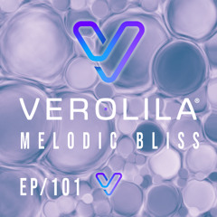 MELODIC BLISS//PROGRESSIVE HOUSE/ EP 101 /VEROLILA
