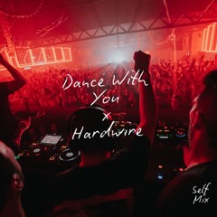 Dance With You x Hardwire - (Self Mix)