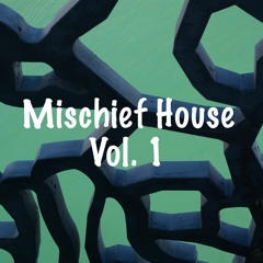 Mischief House Vol. 1