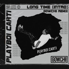 Playboi Carti - Long Time (Intro)(Gowchii Remix)