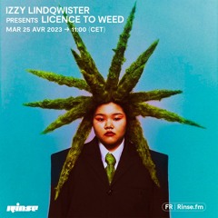 Izzy Lindqwister presents Licence To Weed - 25 Avril 2023