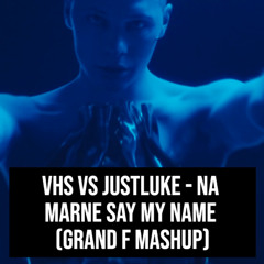 Na marne Say My Name (Grand F Mashup)