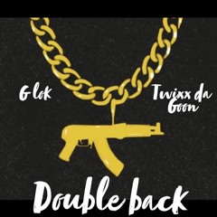 Double Back - Twixx Da Goon x G Lok