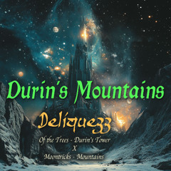 Durin's Mountains (Deliquezz Edit) Of The Trees x Moontricks