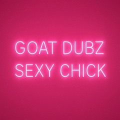 GOAT DUBZ - SEXY CHICK (FREE DOWNLOAD)