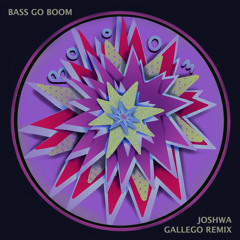 BASS GO BOOM - JOSHWA (GALLEGO Edit)