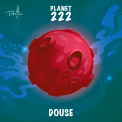 Planet 222 - Douse