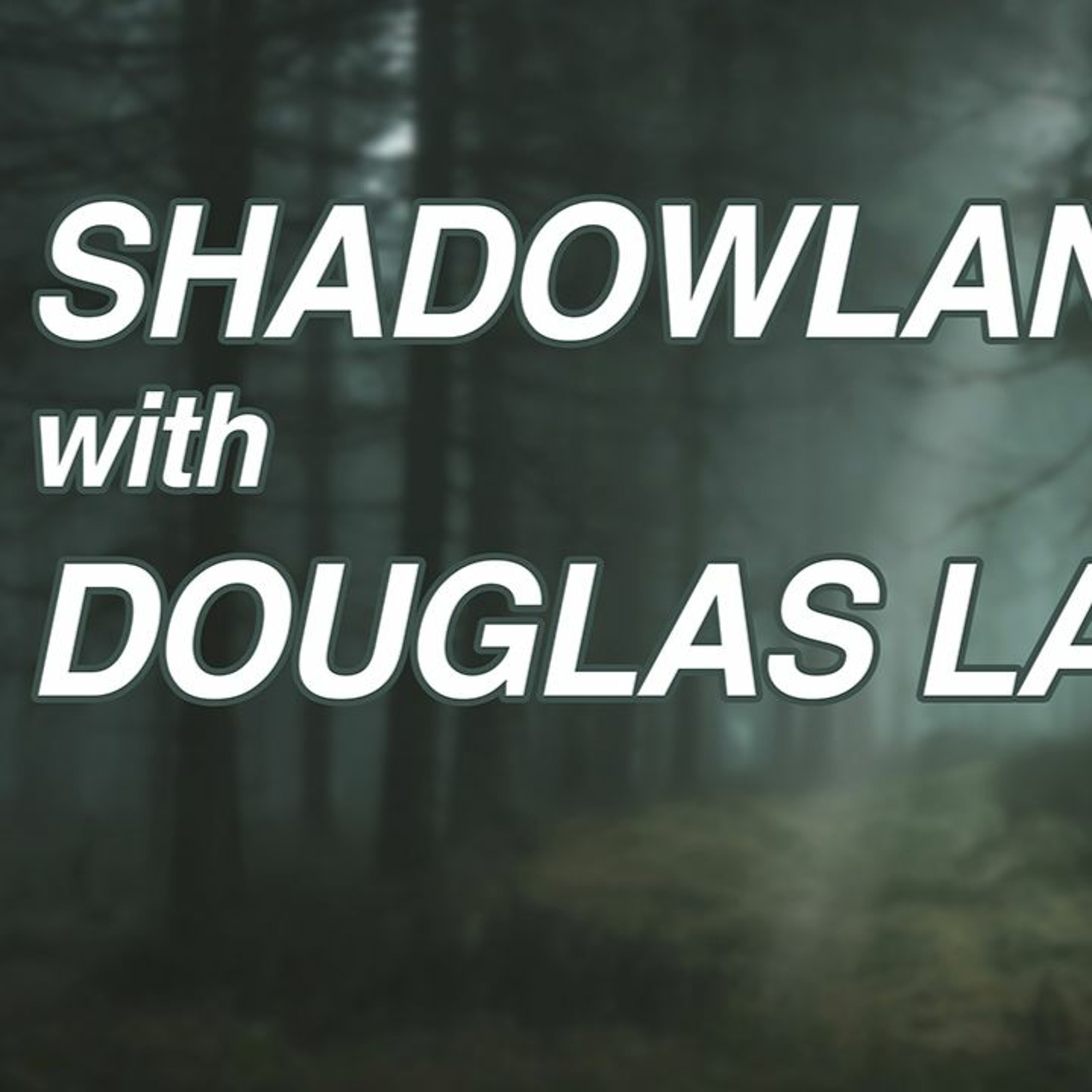 Shadow Lands w/ Doug Lain