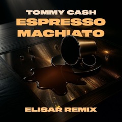 Tommy Cash - Espresso Machiato (ELISAR Remix).wav