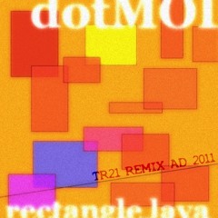 DotMOD - Rectangle Lava [TR21 Remix]