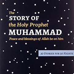 [GET] EBOOK EPUB KINDLE PDF The Story of the Holy Prophet Muhammad: Ramadan Classics:
