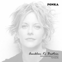 Aankhon ki Baatein by Awaz featuring Candy (Milestones) - The Ponka Mix!