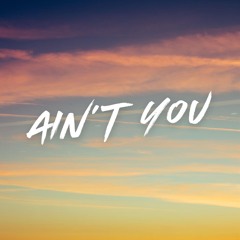 Ain't You