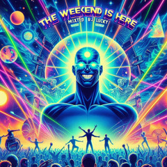 THE WEEKEND IS HERE