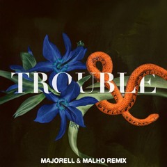 Majorell & MALHO - Trouble (Remix)