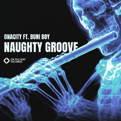 Onacity ft. Buni Boy - Naughty Groove