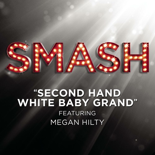 Stream Second Hand White Baby Grand (SMASH Cast Version) [feat. Megan