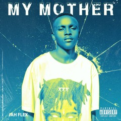 Jah Flex- My Mother