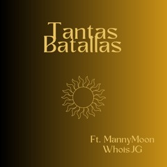 Tantas Batallas FT. MannyMoon & WhoisJG